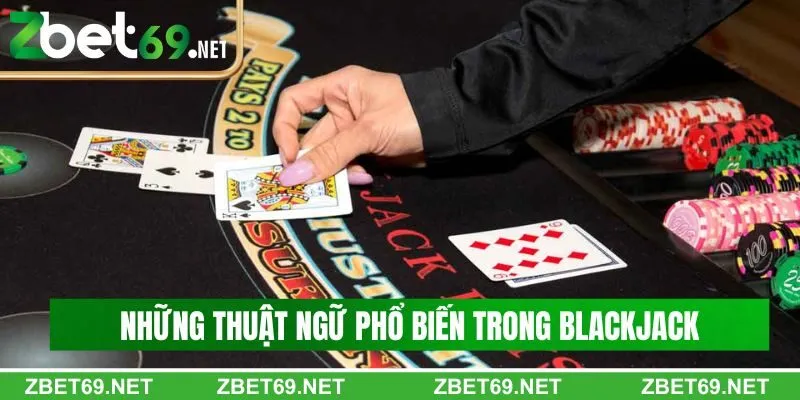 Tổng hợp những thuật ngữ phổ biến trong Blackjack Zbet Tổng hợp những thuật ngữ phổ biến trong Blackjack Zbet