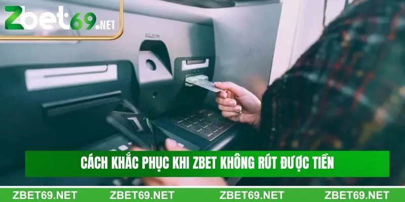 Cách khắc phục khi Zbet không rút được tiền Cách khắc phục khi Zbet không rút được tiền