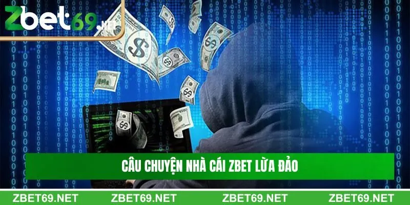 Giải mã câu chuyện nhà cái Zbet lừa đảo người chơi Giải mã câu chuyện nhà cái Zbet lừa đảo người chơi