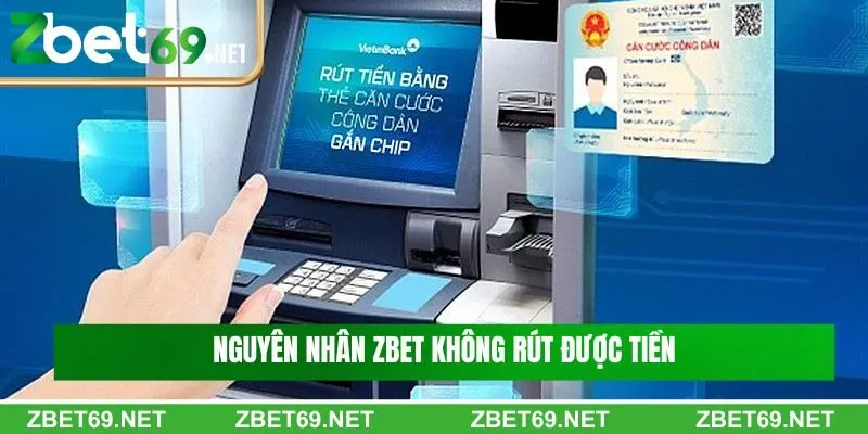 Nguyên nhân Zbet không rút được tiền Nguyên nhân Zbet không rút được tiền