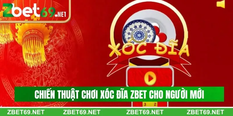 Chiến thuật chơi xóc đĩa Zbet thắng lớn từ cao thủ Chiến thuật chơi xóc đĩa Zbet thắng lớn từ cao thủ