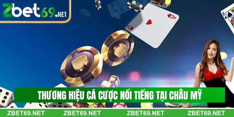Thương hiệu cá cược nổi tiếng tại Châu Mỹ Thương hiệu cá cược nổi tiếng tại Châu Mỹ