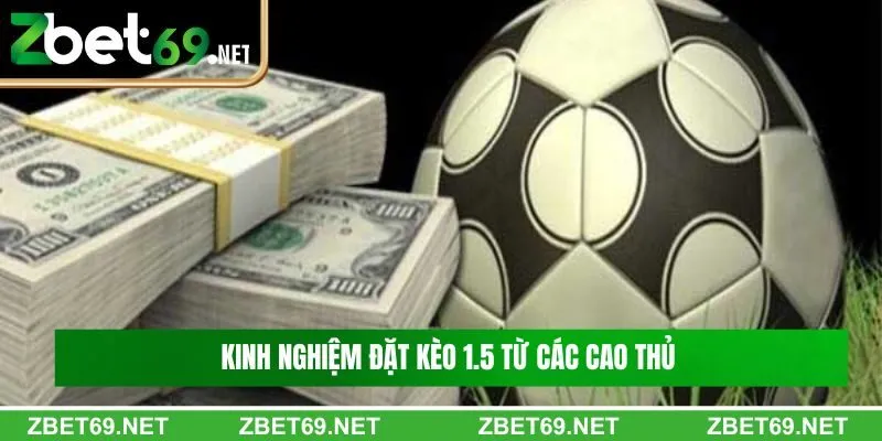 Kinh nghiệm đặt kèo 1.5 từ các cao thủ